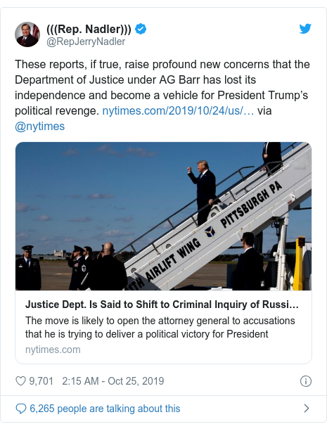 Twitter post by @RepJerryNadler: These reports, if true, raise profound new concerns that the Department of Justice under AG Barr has lost its independence and become a vehicle for President Trump’s political revenge. via ⁦@nytimes⁩