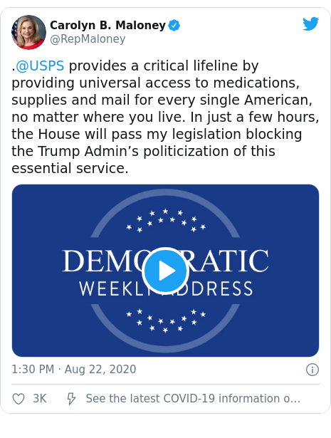 Twitter post by @RepMaloney: .@USPS provides a critical lifeline by providing universal access to medications, supplies and mail for every single American, no matter where you live. In just a few hours, the House will pass my legislation blocking the Trump Admin’s politicization of this essential service. 