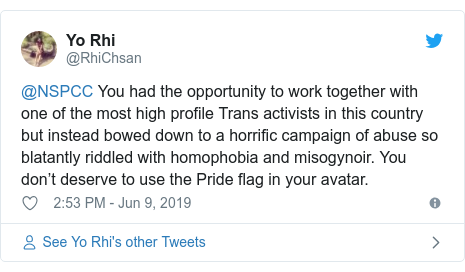Twitter post by @RhiChsan: @NSPCC You had the opportunity to work together with one of the most high profile Trans activists in this country but instead bowed down to a horrific campaign of abuse so blatantly riddled with homophobia and misogynoir. You donât deserve to use the Pride flag in your avatar.