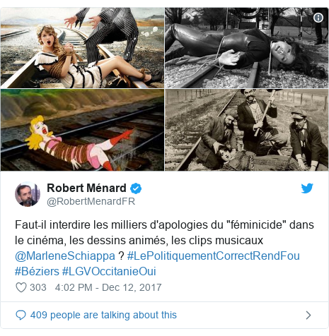 Twitter post by @RobertMenardFR: Faut-il interdire les milliers d'apologies du "féminicide" dans le cinéma, les dessins animés, les clips musicaux @MarleneSchiappa ? #LePolitiquementCorrectRendFou #Béziers #LGVOccitanieOui 