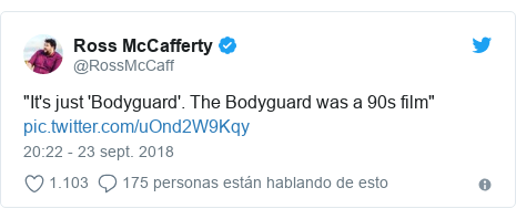 Publicación de Twitter por @RossMcCaff: "It's just 'Bodyguard'. The Bodyguard was a 90s film" 