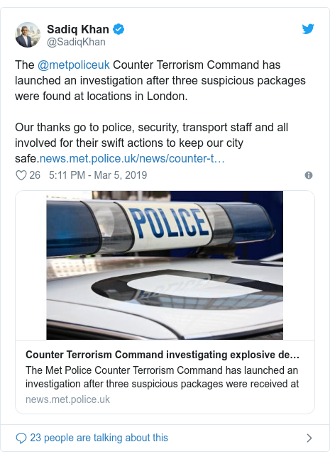 Twitter post by @SadiqKhan: The @metpoliceuk Counter Terrorism Command has launched an investigation after three suspicious packages were found at locations in London. Our thanks go to police, security, transport staff and all involved for their swift actions to keep our city safe.