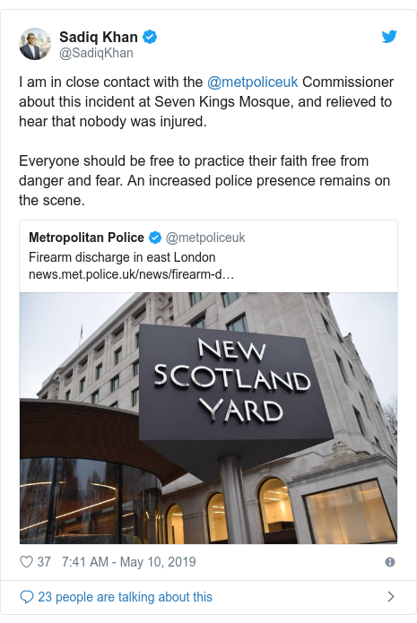 Twitter post by @SadiqKhan: I am in close contact with the @metpoliceuk Commissioner about this incident at Seven Kings Mosque, and relieved to hear that nobody was injured.Everyone should be free to practice their faith free from danger and fear. An increased police presence remains on the scene.