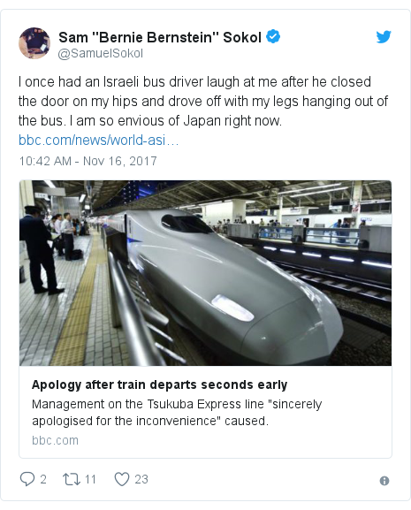 Ujumbe wa Twitter wa @SamuelSokol: I once had an Israeli bus driver laugh at me after he closed the door on my hips and drove off with my legs hanging out of the bus. I am so envious of Japan right now. 