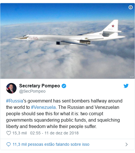 Twitter post de @SecPompeo: #Russia's government has sent bombers halfway around the world to #Venezuela. The Russian and Venezuelan people should see this for what it is  two corrupt governments squandering public funds, and squelching liberty and freedom while their people suffer. 