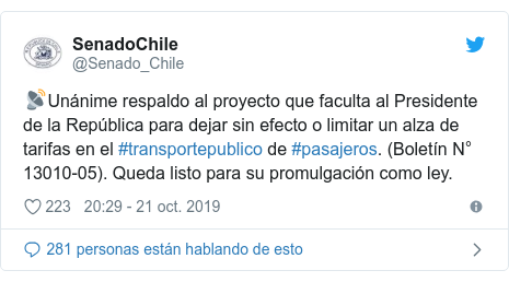Publicación de Twitter por @Senado_Chile: 📡Unánime respaldo al proyecto que faculta al Presidente de la República para dejar sin efecto o limitar un alza de tarifas en el #transportepublico de #pasajeros. (Boletín N° 13010-05). Queda listo para su promulgación como ley.
