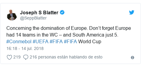Publicación de Twitter por @SeppBlatter: Concerning the domination of Europe. Don’t forget Europe had 14 teams in the WC – and South America just 5. #Conmebol #UEFA #FIFA #FIFA World Cup