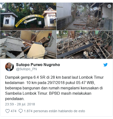 Publicación de Twitter por @Sutopo_PN: Dampak gempa 6.4 SR di 28 km barat laut Lombok Timur kedalaman 10 km pada 29/7/2018 pukul 05.47 WIB, beberapa bangunan dan rumah mengalami kerusakan di Sambelia Lombok Timur. BPBD masih melakukan pendataan. 