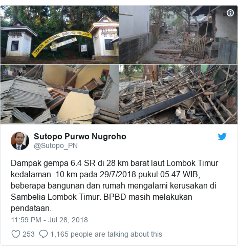 Twitter post by @Sutopo_PN: Dampak gempa 6.4 SR di 28 km barat laut Lombok Timur kedalaman  10 km pada 29/7/2018 pukul 05.47 WIB, beberapa bangunan dan rumah mengalami kerusakan di Sambelia Lombok Timur. BPBD masih melakukan pendataan. 