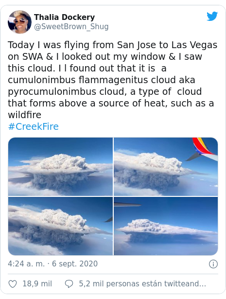 Publicación de Twitter por @SweetBrown_Shug: Today I was flying from San Jose to Las Vegas on SWA & I looked out my window & I saw this cloud. I l found out that it is a cumulonimbus flammagenitus cloud aka pyrocumulonimbus cloud, a type of cloud that forms above a source of heat, such as a wildfire #CreekFire 