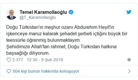 @T_Karamollaoglu tarafından yapılan Twitter paylaşımı: Doğu Türkistan'ın meşhur ozanı Abdurehim Heyit'in işkenceye maruz kalarak şehadet şerbeti içtiğini büyük bir teessürle öğrenmiş bulunmaktayım.Şehidimize Allah'tan rahmet, Doğu Türkistan halkına başsağlığı diliyorum.