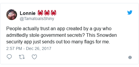 Twitter post by @TamatoaIsShiny: People actually trust an app created by a guy who admittedly stole government secrets? This Snowden security app just sends out too many flags for me.