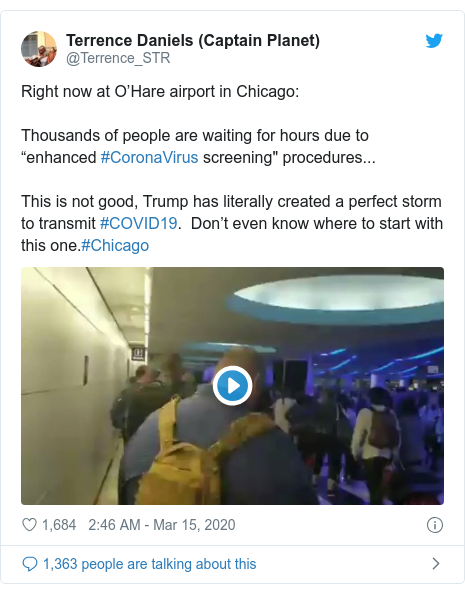 Ujumbe wa Twitter wa @Terrence_STR: Right now at O’Hare airport in Chicago Thousands of people are waiting for hours due to “enhanced #CoronaVirus screening" procedures... This is not good, Trump has literally created a perfect storm to transmit #COVID19.  Don’t even know where to start with this one.#Chicago 
