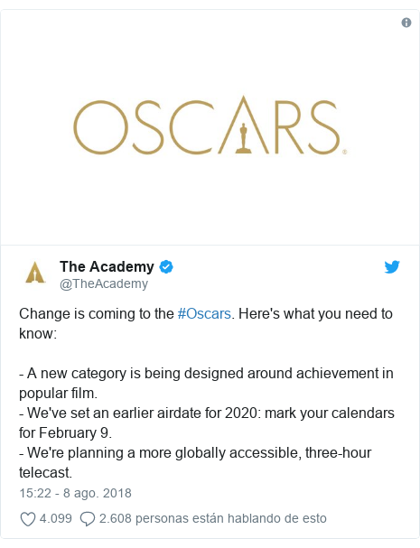 Publicación de Twitter por @TheAcademy: Change is coming to the #Oscars. Here's what you need to know - A new category is being designed around achievement in popular film.- We've set an earlier airdate for 2020  mark your calendars for February 9.- We're planning a more globally accessible, three-hour telecast. 