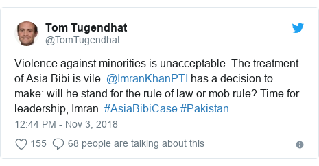 Twitter post by @TomTugendhat: Violence against minorities is unacceptable. The treatment of Asia Bibi is vile. @ImranKhanPTI has a decision to make  will he stand for the rule of law or mob rule? Time for leadership, Imran. #AsiaBibiCase #Pakistan