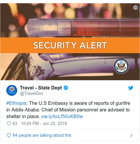 Twitter post by @TravelGov: #Ethiopia The U.S Embassy is aware of reports of gunfire in Addis Ababa. Chief of Mission personnel are advised to shelter in place. 