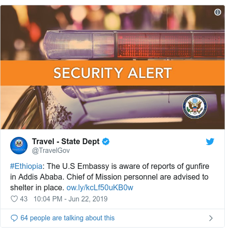 Twitter post by @TravelGov: #Ethiopia  The U.S Embassy is aware of reports of gunfire in Addis Ababa. Chief of Mission personnel are advised to shelter in place.  