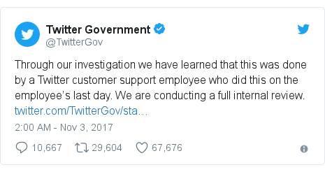Twitter post by @TwitterGov: Through our investigation we have learned that this was done by a Twitter customer support employee who did this on the employee’s last day. We are conducting a full internal review. 