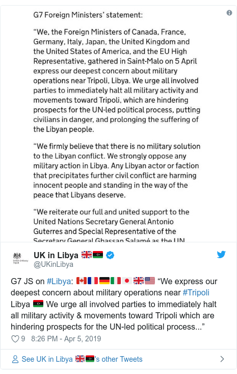 Twitter post by @UKinLibya: G7 JS on #Libya ?????????????? “We express our deepest concern about military operations near #Tripoli Libya ?? We urge all involved parties to immediately halt all military activity & movements toward Tripoli which are hindering prospects for the UN-led political process...” 