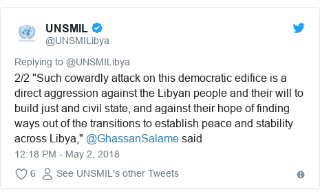 Twitter post by @UNSMILibya: 2/2 "Such cowardly attack on this democratic edifice is a direct aggression against the Libyan people and their will to build just and civil state, and against their hope of finding ways out of the transitions to establish peace and stability across Libya," @GhassanSalame said