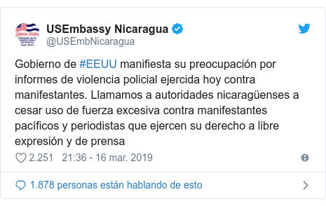 Publicación de Twitter por @USEmbNicaragua: Gobierno de #EEUU manifiesta su preocupación por informes de violencia policial ejercida hoy contra manifestantes. Llamamos a autoridades nicaragüenses a cesar uso de fuerza excesiva contra manifestantes pacíficos y periodistas que ejercen su derecho a libre expresión y de prensa