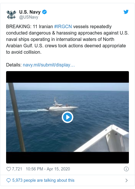 Twitter post by @USNavy: BREAKING  11 Iranian #IRGCN vessels repeatedly conducted dangerous & harassing approaches against U.S. naval ships operating in international waters of North Arabian Gulf. U.S. crews took actions deemed appropriate to avoid collision.Details   