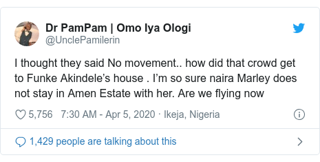 Twitter post by @UnclePamilerin: I thought they said No movement.. how did that crowd get to Funke Akindele’s house . I’m so sure naira Marley does not stay in Amen Estate with her. Are we flying now