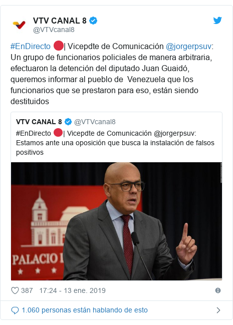 Publicación de Twitter por @VTVcanal8: #EnDirecto 🔴| Vicepdte de Comunicación @jorgerpsuv   Un grupo de funcionarios policiales de manera arbitraria, efectuaron la detención del diputado Juan Guaidó, queremos informar al pueblo de  Venezuela que los funcionarios que se prestaron para eso, están siendo destituidos 