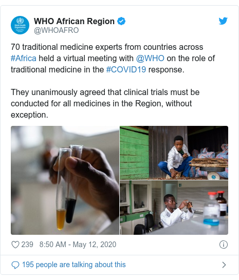 Twitter post by @WHOAFRO: 70 traditional medicine experts from countries across #Africa held a virtual meeting with @WHO on the role of traditional medicine in the #COVID19 response. They unanimously agreed that clinical trials must be conducted for all medicines in the Region, without exception. 