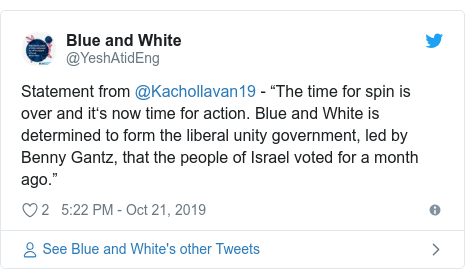 Twitter post by @YeshAtidEng: Statement from @Kachollavan19 - “The time for spin is over and it‘s now time for action. Blue and White is determined to form the liberal unity government, led by Benny Gantz, that the people of Israel voted for a month ago.”