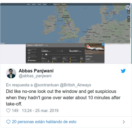 Publicación de Twitter por @abbas_panjwani: Did like no-one look out the window and get suspicious when they hadn't gone over water about 10 minutes after take-off. 