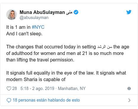 PublicaciÃ³n de Twitter por @abusulayman: It is 1 am in #NYCAnd I can't sleep.The changes that occurred today in setting Ø³Ù Ø§ÙØ±Ø´Ø¯ the age of adulthood for women and men at 21 is so much more than lifting the travel permission.It signals full equality in the eye of the law. It signals what modern Sharia is capable of