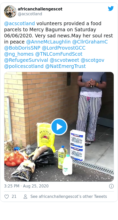 Twitter post by @acscotland: @acscotland volunteers provided a food parcels to Mercy Baguma on Saturday 06/06/2020. Very sad news.May her soul rest in peace @AnneMcLaughlin @CllrGrahamC @BobDorisSNP @LordProvostGCC @ng_homes @TNLComFundScot @RefugeeSurvival @scvotweet @scotgov @policescotland @NatEmergTrust 