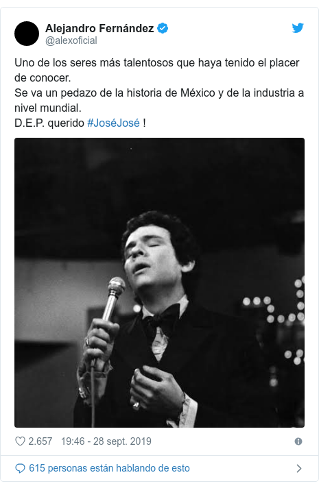 Publicación de Twitter por @alexoficial: Uno de los seres más talentosos que haya tenido el placer de conocer.Se va un pedazo de la historia de México y de la industria a nivel mundial.D.E.P. querido #JoséJosé ! 