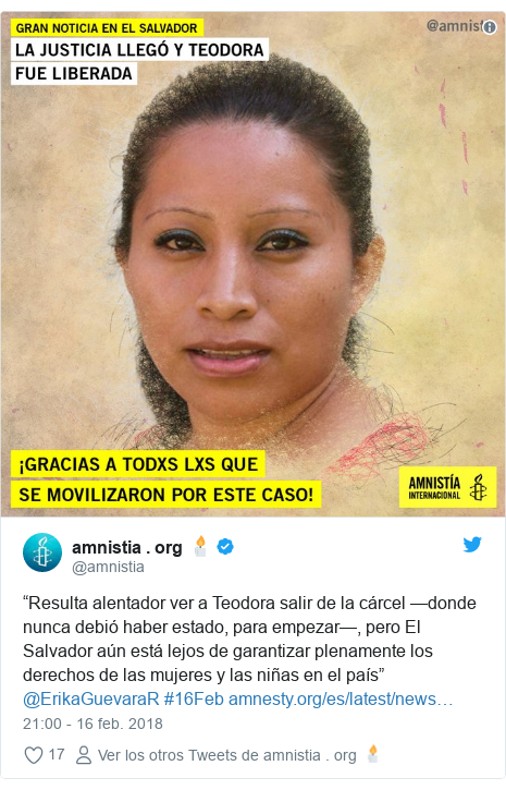 Publicación de Twitter por @amnistia: “Resulta alentador ver a Teodora salir de la cárcel —donde nunca debió haber estado, para empezar—, pero El Salvador aún está lejos de garantizar plenamente los derechos de las mujeres y las niñas en el país” @ErikaGuevaraR #16Feb  