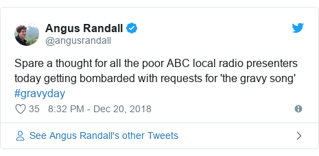 Twitter post by @angusrandall: Spare a thought for all the poor ABC local radio presenters today getting bombarded with requests for 'the gravy song' #gravyday