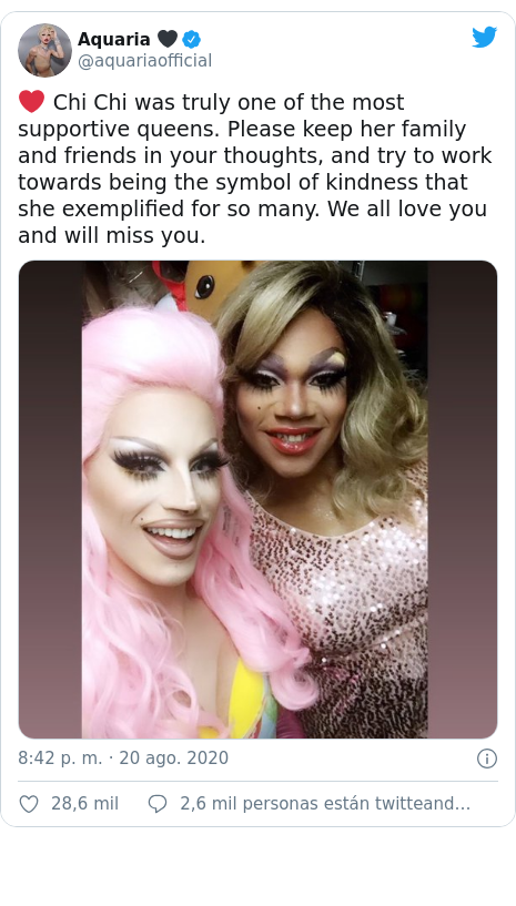 Publicación de Twitter por @aquariaofficial: ❤️ Chi Chi was truly one of the most supportive queens. Please keep her family and friends in your thoughts, and try to work towards being the symbol of kindness that she exemplified for so many. We all love you and will miss you. 