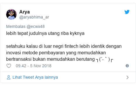 Twitter pesan oleh @aryabhima_ar: lebih tepat judulnya utang riba kyknyasetahuku kalau di luar negri fintech lebih identik dengan inovasi metode pembayaran yang memudahkan bertransaksi bukan memudahkan berutang ┐(´-｀)┌