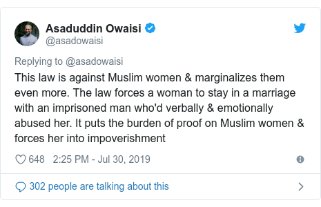 Twitter waxaa daabacay @asadowaisi: This law is against Muslim women & marginalizes them even more. The law forces a woman to stay in a marriage with an imprisoned man who'd verbally & emotionally abused her. It puts the burden of proof on Muslim women & forces her into impoverishment