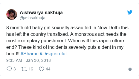 Twitter post by @ashsakhuja: 8 month old baby girl sexually assaulted in New Delhi this has left the country transfixed. A monstrous act needs the most exemplary punishment. When will this rape culture end? These kind of incidents severely puts a dent in my heart!! #Shame #Disgraceful