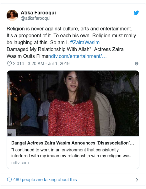 Twitter post by @atikafarooqui: Religion is never against culture, arts and entertainment. It’s a proponent of it. To each his own. Religion must really be laughing at this. So am I. #ZairaWasimDamaged My Relationship With Allah" Actress Zaira Wasim Quits Films