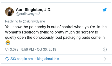 Twitter post by @aurilovesyou2: You know the patriarchy is out of control when you”™re  in the Women”™s Restroom trying to pretty much do sorcery to quietly open the obnoxiously loud packaging pads come in ðŸ˜‚