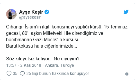 @aysekesir tarafından yapılan Twitter paylaşımı: Cihangir İslam’ın ilgili konuşmayı yaptığı kürsü, 15 Temmuz gecesi, 80’i aşkın Milletvekili ile direndiğimiz ve bombalanan Gazi Meclis’in kürsüsü. Barut kokusu hala ciğerlerimizde...Söz kifayetsiz kalıyor... Ne diyeyim?