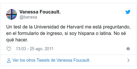 Publicación de Twitter por @banexa: Un test de la Universidad de Harvard me está preguntando, en el formulario de ingreso, si soy hispana o latina. No sé qué hacer.