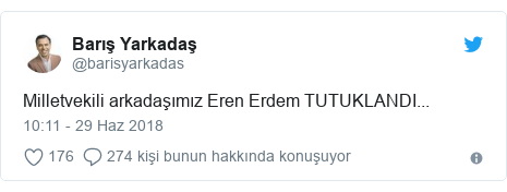 @barisyarkadas tarafından yapılan Twitter paylaşımı: Milletvekili arkadaşımız Eren Erdem TUTUKLANDI...
