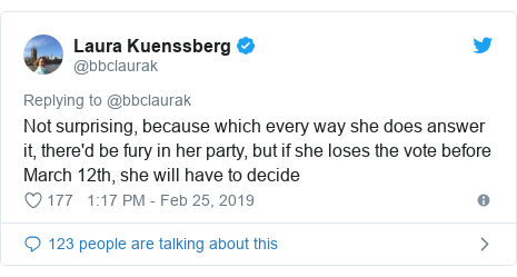 Twitter post by @bbclaurak: Not surprising, because which every way she does answer it, there'd be fury in her party, but if she loses the vote before March 12th, she will have to decide
