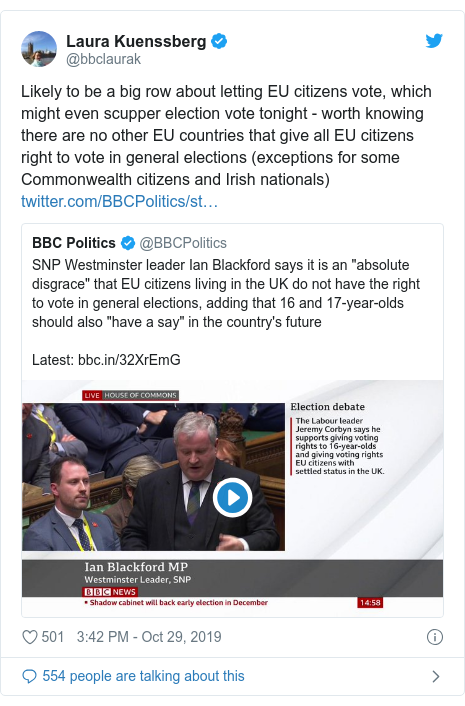 Twitter post by @bbclaurak: Likely to be a big row about letting EU citizens vote, which might even scupper election vote tonight - worth knowing there are no other EU countries that give all EU citizens right to vote in general elections (exceptions for some Commonwealth citizens and Irish nationals) 