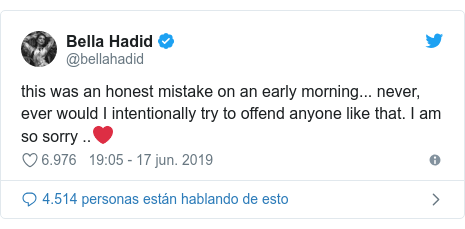 Publicación de Twitter por @bellahadid: this was an honest mistake on an early morning... never, ever would I intentionally try to offend anyone like that. I am so sorry ..❤️