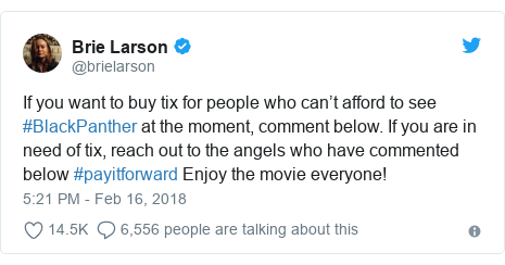 Twitter post by @brielarson: If you want to buy tix for people who can’t afford to see #BlackPanther at the moment, comment below. If you are in need of tix, reach out to the angels who have commented below #payitforward Enjoy the movie everyone!