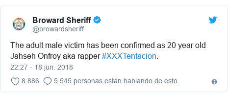 Publicación de Twitter por @browardsheriff: The adult male victim has been confirmed as 20 year old Jahseh Onfroy aka rapper #XXXTentacion.
